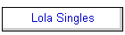 Lola Singles